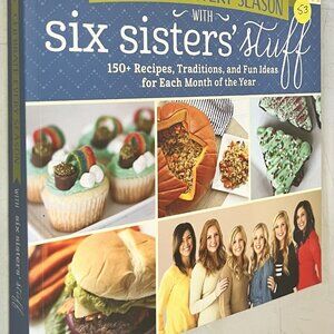 Celebrate Every Season with Six Sisters Stuff 150+ recipes,Traditions